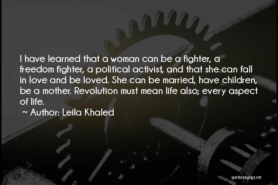 Leila Khaled Quotes: I Have Learned That A Woman Can Be A Fighter, A Freedom Fighter, A Political Activist, And That She Can