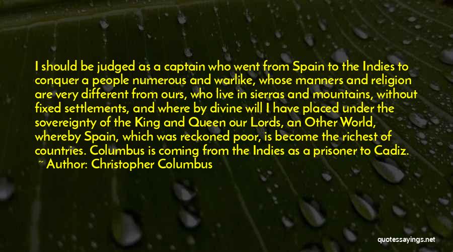 Christopher Columbus Quotes: I Should Be Judged As A Captain Who Went From Spain To The Indies To Conquer A People Numerous And