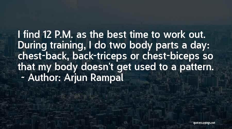 Arjun Rampal Quotes: I Find 12 P.m. As The Best Time To Work Out. During Training, I Do Two Body Parts A Day: