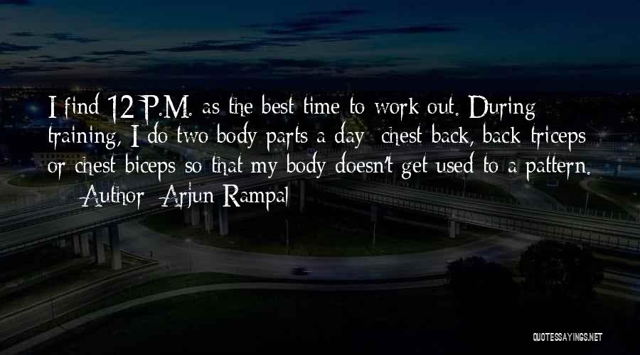 Arjun Rampal Quotes: I Find 12 P.m. As The Best Time To Work Out. During Training, I Do Two Body Parts A Day: