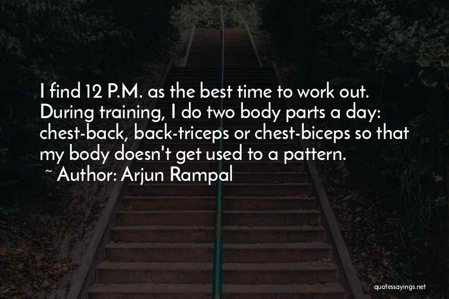 Arjun Rampal Quotes: I Find 12 P.m. As The Best Time To Work Out. During Training, I Do Two Body Parts A Day: