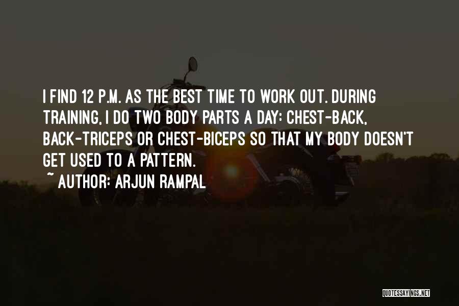 Arjun Rampal Quotes: I Find 12 P.m. As The Best Time To Work Out. During Training, I Do Two Body Parts A Day: