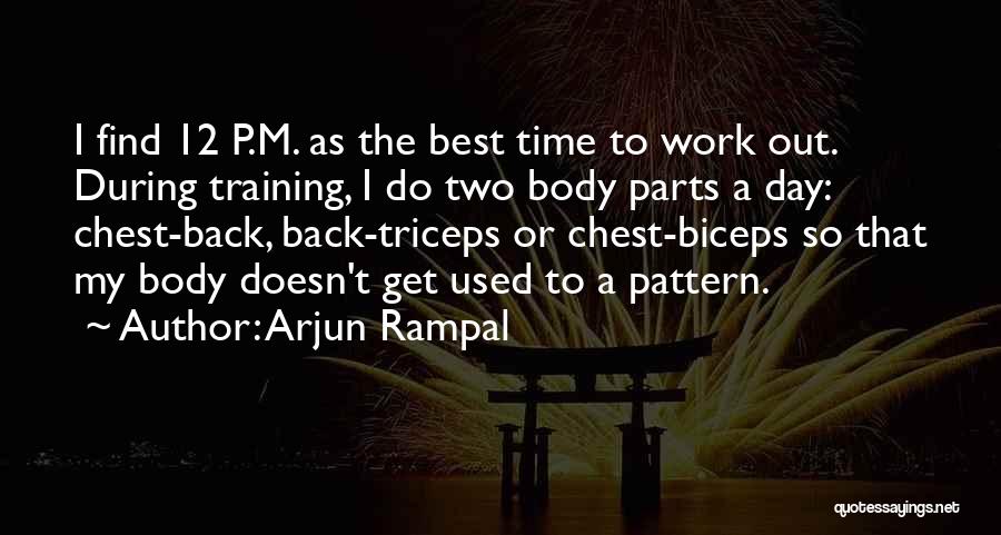 Arjun Rampal Quotes: I Find 12 P.m. As The Best Time To Work Out. During Training, I Do Two Body Parts A Day: