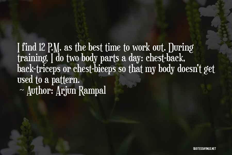 Arjun Rampal Quotes: I Find 12 P.m. As The Best Time To Work Out. During Training, I Do Two Body Parts A Day: