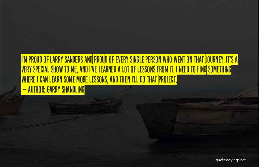 Garry Shandling Quotes: I'm Proud Of Larry Sanders And Proud Of Every Single Person Who Went On That Journey. It's A Very Special