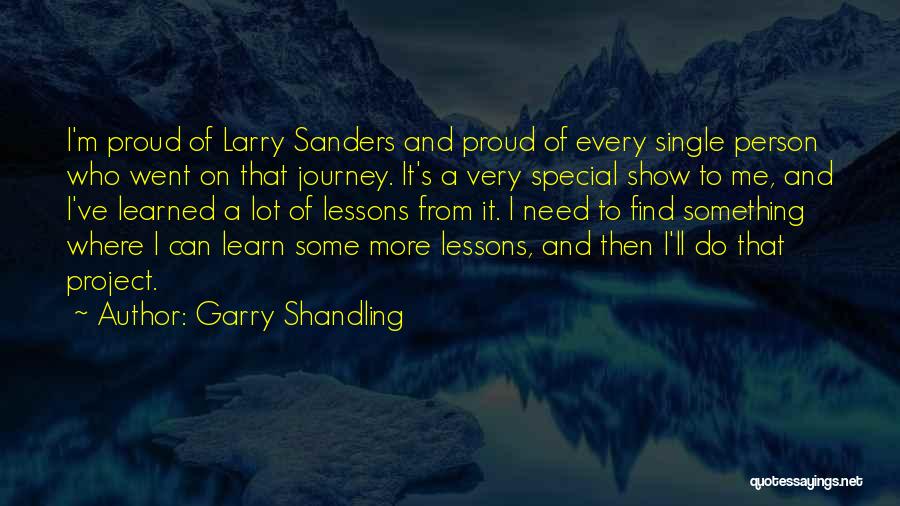 Garry Shandling Quotes: I'm Proud Of Larry Sanders And Proud Of Every Single Person Who Went On That Journey. It's A Very Special