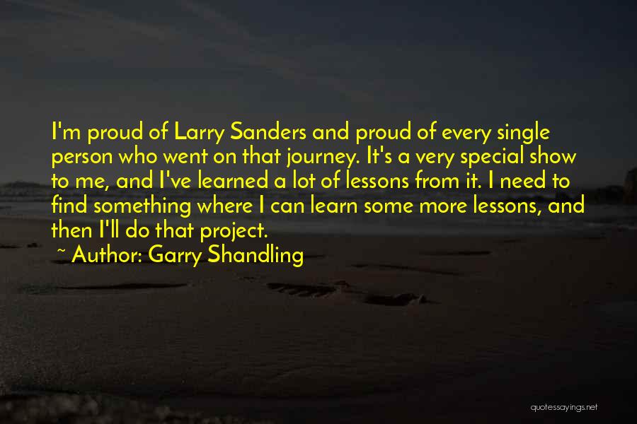 Garry Shandling Quotes: I'm Proud Of Larry Sanders And Proud Of Every Single Person Who Went On That Journey. It's A Very Special