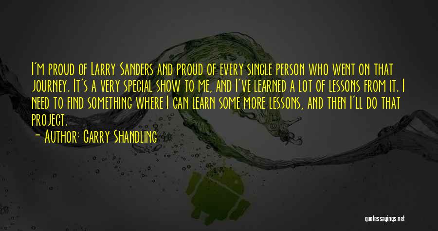 Garry Shandling Quotes: I'm Proud Of Larry Sanders And Proud Of Every Single Person Who Went On That Journey. It's A Very Special