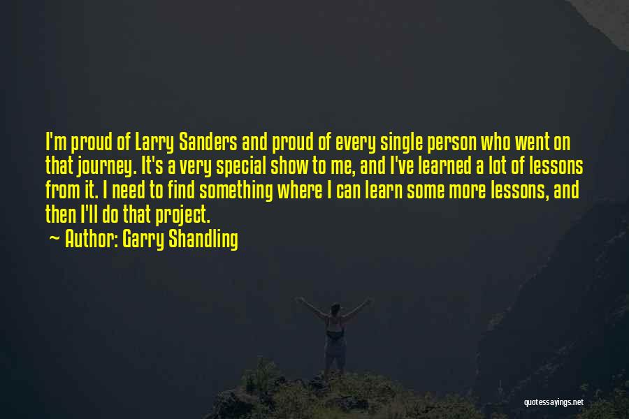 Garry Shandling Quotes: I'm Proud Of Larry Sanders And Proud Of Every Single Person Who Went On That Journey. It's A Very Special