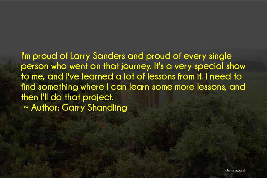 Garry Shandling Quotes: I'm Proud Of Larry Sanders And Proud Of Every Single Person Who Went On That Journey. It's A Very Special