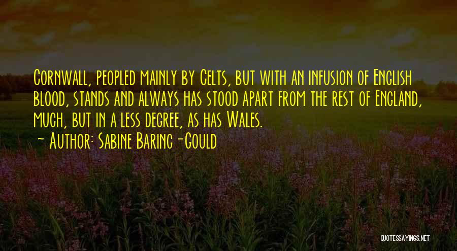 Sabine Baring-Gould Quotes: Cornwall, Peopled Mainly By Celts, But With An Infusion Of English Blood, Stands And Always Has Stood Apart From The