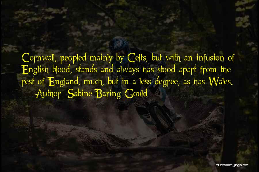 Sabine Baring-Gould Quotes: Cornwall, Peopled Mainly By Celts, But With An Infusion Of English Blood, Stands And Always Has Stood Apart From The