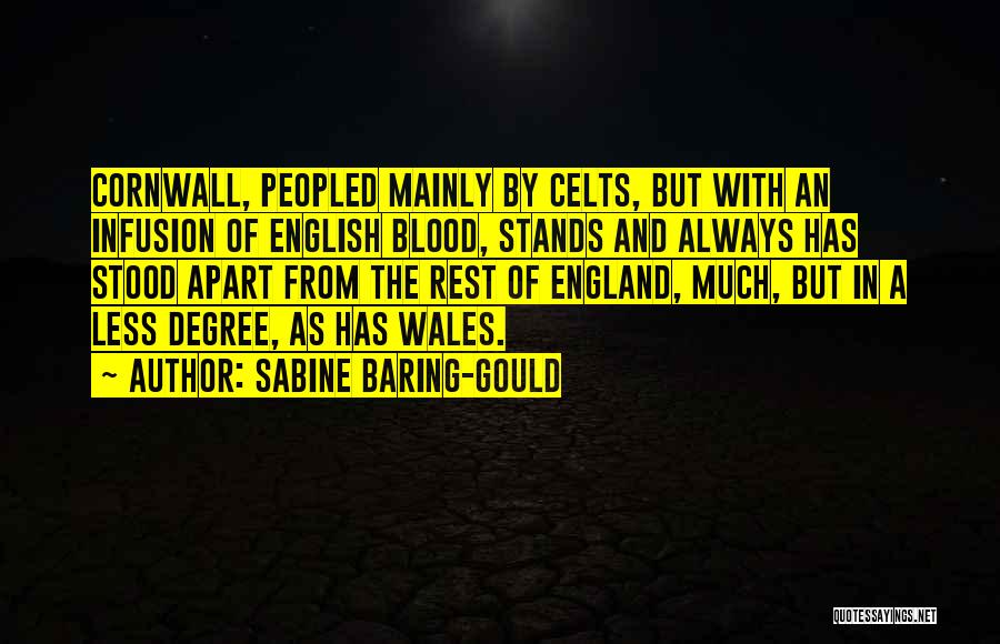 Sabine Baring-Gould Quotes: Cornwall, Peopled Mainly By Celts, But With An Infusion Of English Blood, Stands And Always Has Stood Apart From The