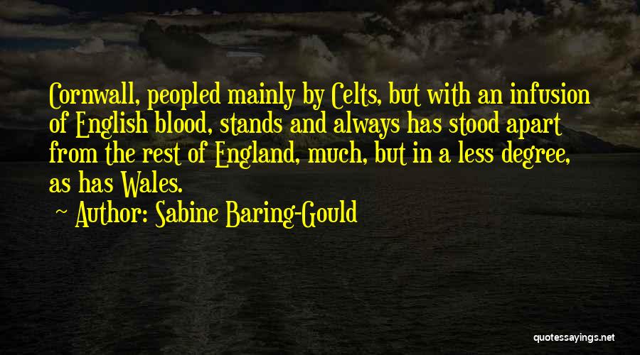 Sabine Baring-Gould Quotes: Cornwall, Peopled Mainly By Celts, But With An Infusion Of English Blood, Stands And Always Has Stood Apart From The