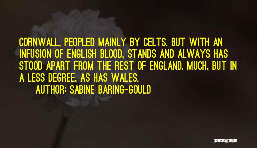 Sabine Baring-Gould Quotes: Cornwall, Peopled Mainly By Celts, But With An Infusion Of English Blood, Stands And Always Has Stood Apart From The