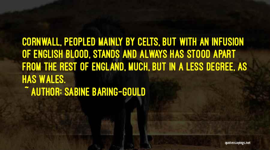 Sabine Baring-Gould Quotes: Cornwall, Peopled Mainly By Celts, But With An Infusion Of English Blood, Stands And Always Has Stood Apart From The