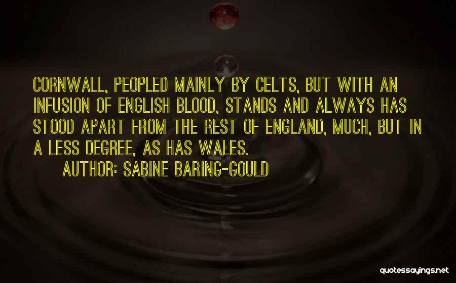 Sabine Baring-Gould Quotes: Cornwall, Peopled Mainly By Celts, But With An Infusion Of English Blood, Stands And Always Has Stood Apart From The