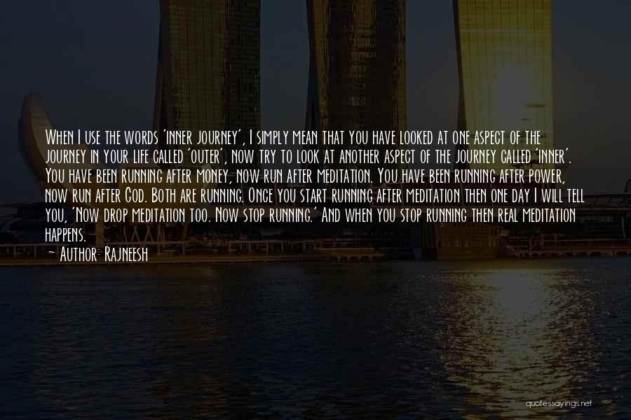 Rajneesh Quotes: When I Use The Words 'inner Journey', I Simply Mean That You Have Looked At One Aspect Of The Journey