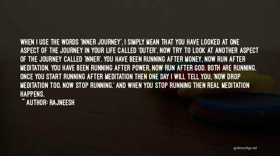 Rajneesh Quotes: When I Use The Words 'inner Journey', I Simply Mean That You Have Looked At One Aspect Of The Journey