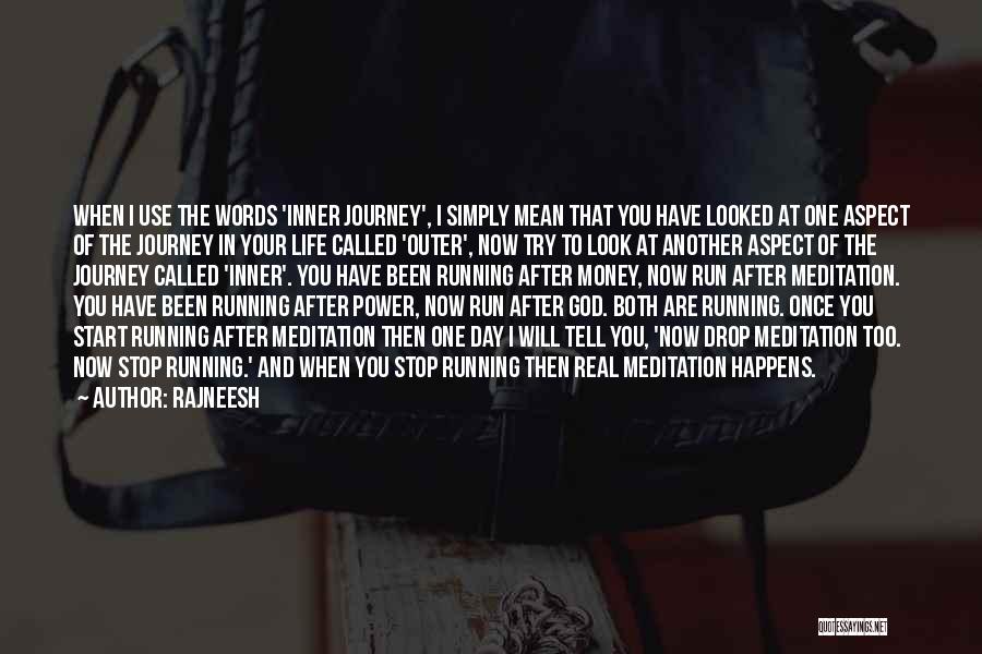 Rajneesh Quotes: When I Use The Words 'inner Journey', I Simply Mean That You Have Looked At One Aspect Of The Journey