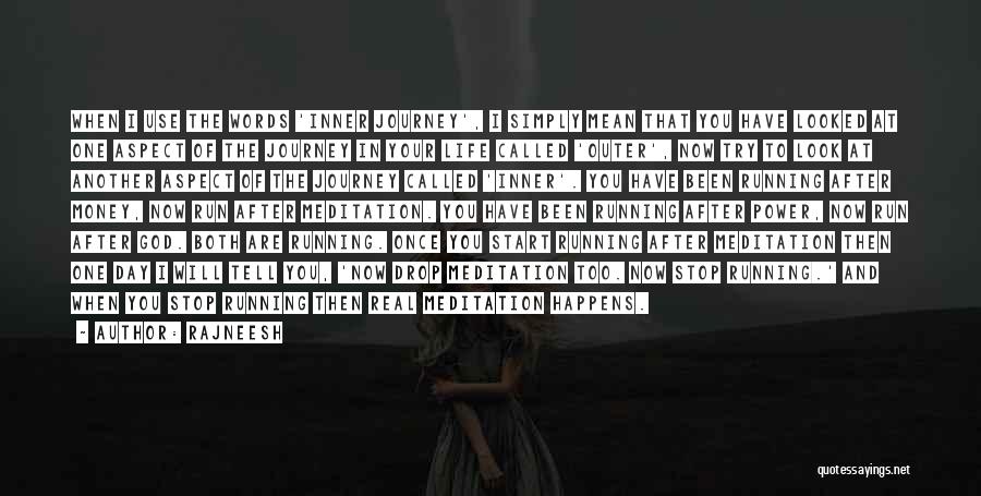 Rajneesh Quotes: When I Use The Words 'inner Journey', I Simply Mean That You Have Looked At One Aspect Of The Journey