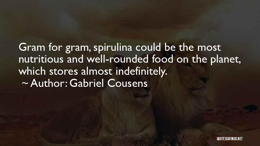 Gabriel Cousens Quotes: Gram For Gram, Spirulina Could Be The Most Nutritious And Well-rounded Food On The Planet, Which Stores Almost Indefinitely.