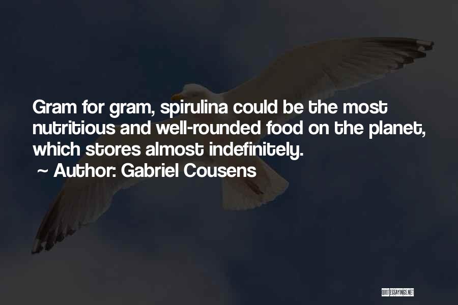 Gabriel Cousens Quotes: Gram For Gram, Spirulina Could Be The Most Nutritious And Well-rounded Food On The Planet, Which Stores Almost Indefinitely.