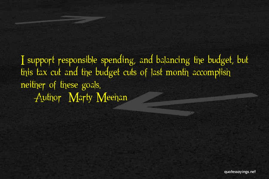 Marty Meehan Quotes: I Support Responsible Spending, And Balancing The Budget, But This Tax Cut And The Budget Cuts Of Last Month Accomplish