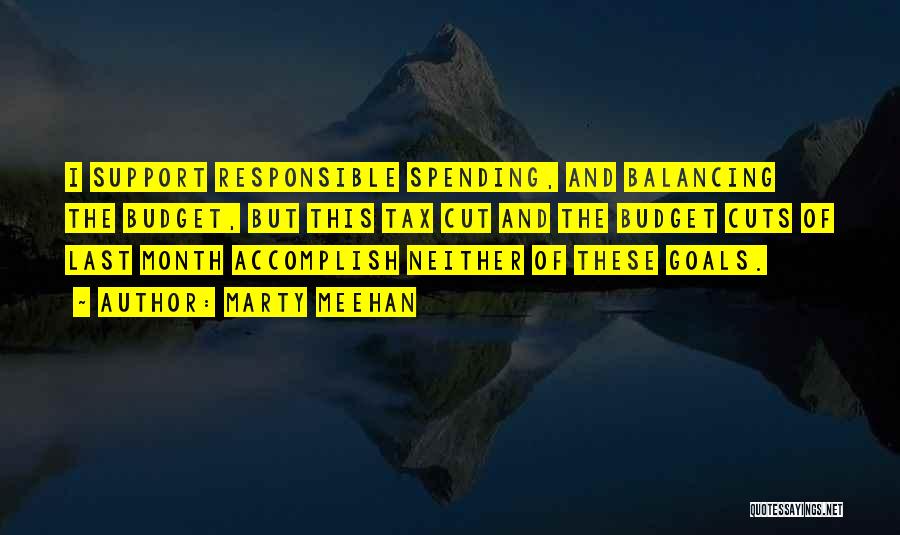 Marty Meehan Quotes: I Support Responsible Spending, And Balancing The Budget, But This Tax Cut And The Budget Cuts Of Last Month Accomplish