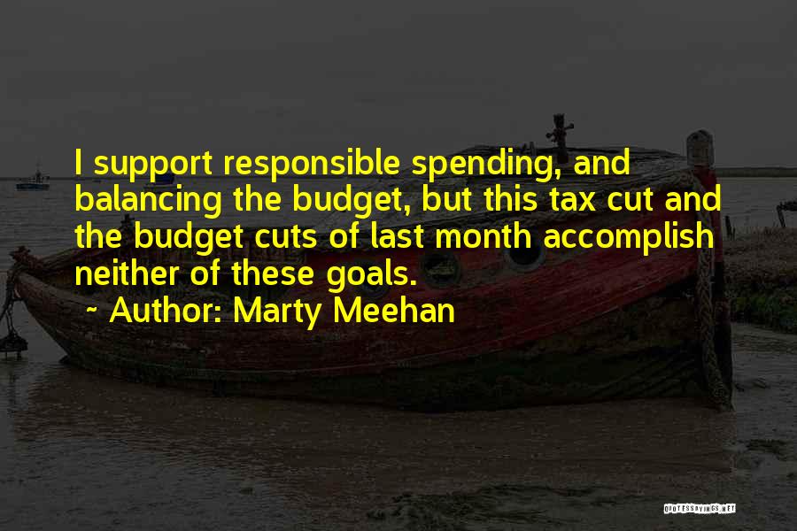 Marty Meehan Quotes: I Support Responsible Spending, And Balancing The Budget, But This Tax Cut And The Budget Cuts Of Last Month Accomplish
