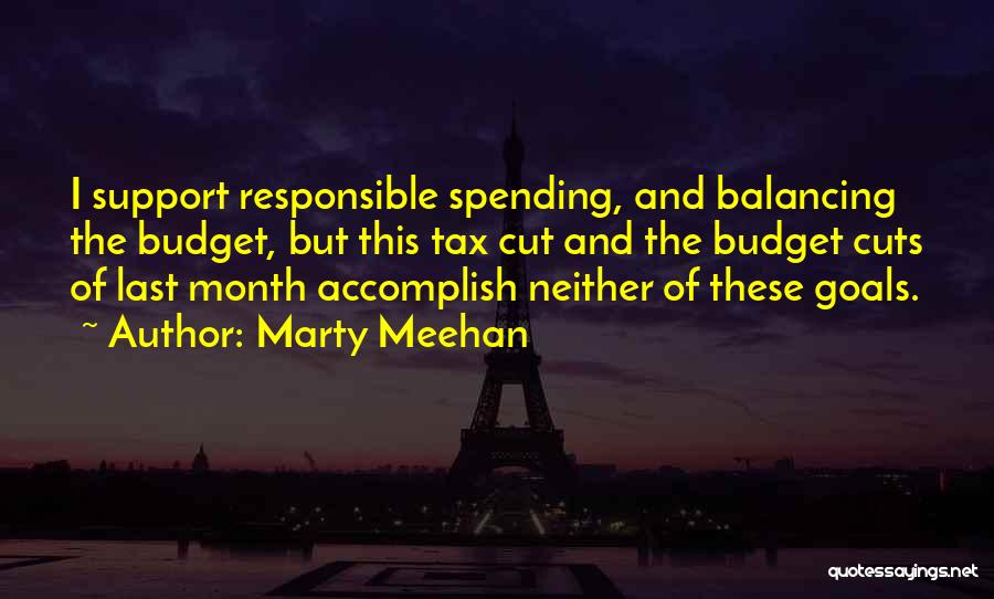 Marty Meehan Quotes: I Support Responsible Spending, And Balancing The Budget, But This Tax Cut And The Budget Cuts Of Last Month Accomplish