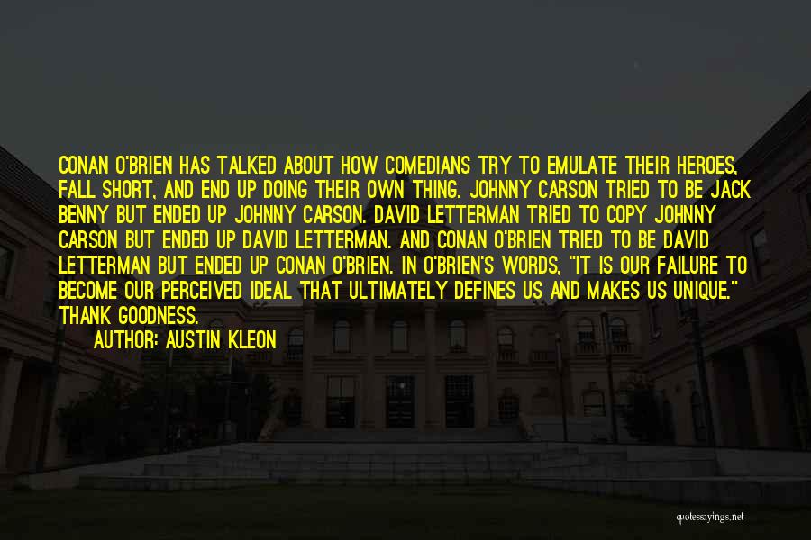 Austin Kleon Quotes: Conan O'brien Has Talked About How Comedians Try To Emulate Their Heroes, Fall Short, And End Up Doing Their Own