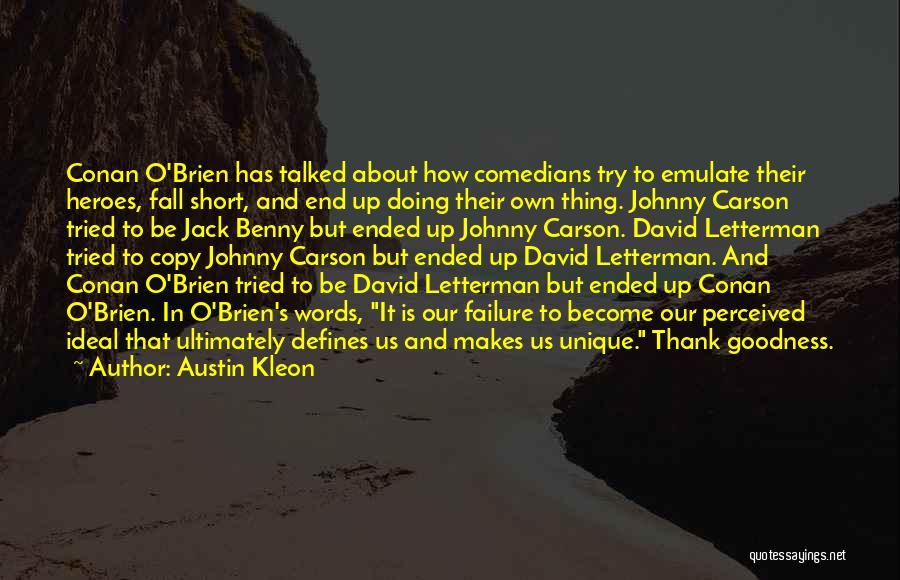 Austin Kleon Quotes: Conan O'brien Has Talked About How Comedians Try To Emulate Their Heroes, Fall Short, And End Up Doing Their Own