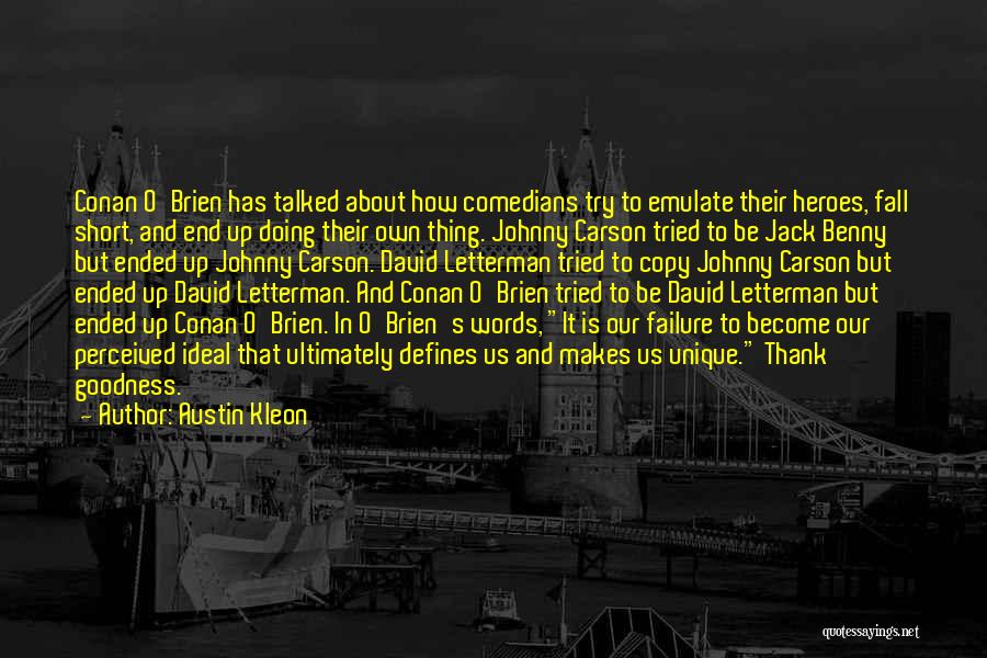 Austin Kleon Quotes: Conan O'brien Has Talked About How Comedians Try To Emulate Their Heroes, Fall Short, And End Up Doing Their Own