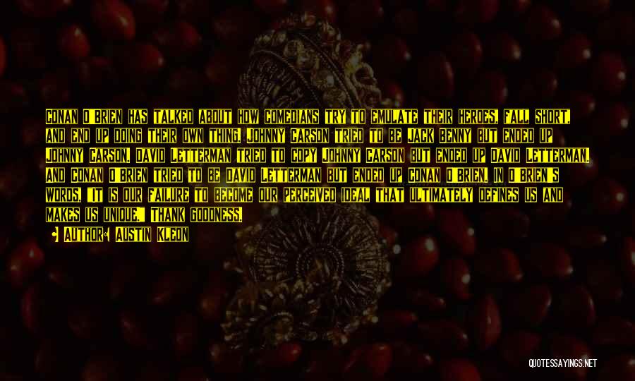 Austin Kleon Quotes: Conan O'brien Has Talked About How Comedians Try To Emulate Their Heroes, Fall Short, And End Up Doing Their Own