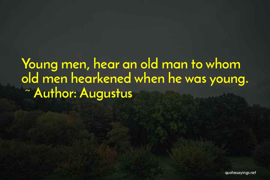 Augustus Quotes: Young Men, Hear An Old Man To Whom Old Men Hearkened When He Was Young.