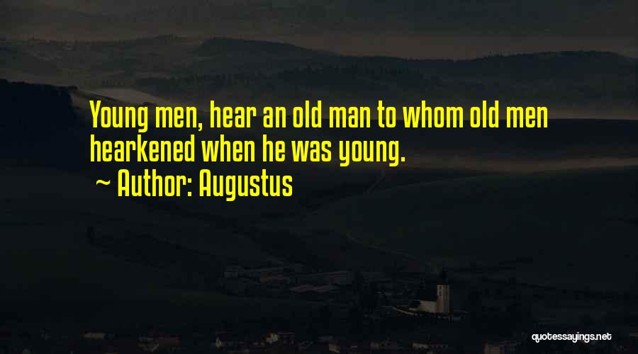 Augustus Quotes: Young Men, Hear An Old Man To Whom Old Men Hearkened When He Was Young.