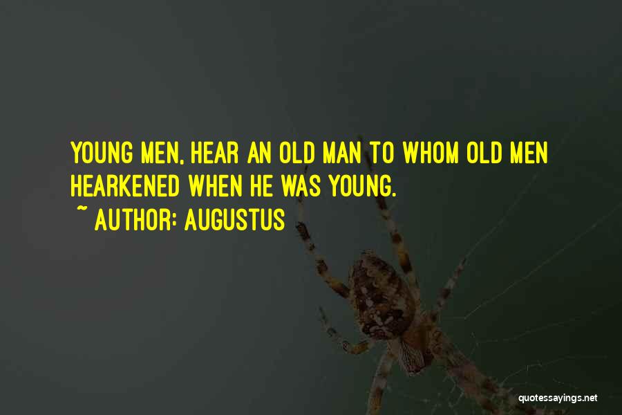 Augustus Quotes: Young Men, Hear An Old Man To Whom Old Men Hearkened When He Was Young.