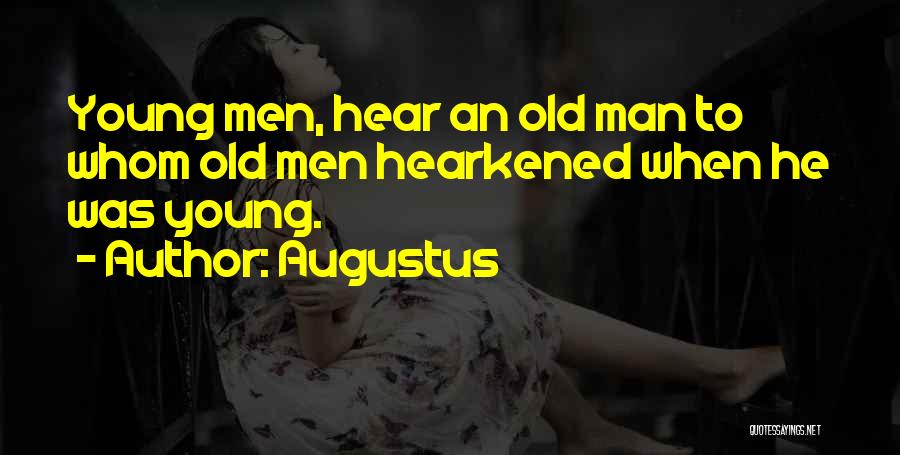 Augustus Quotes: Young Men, Hear An Old Man To Whom Old Men Hearkened When He Was Young.