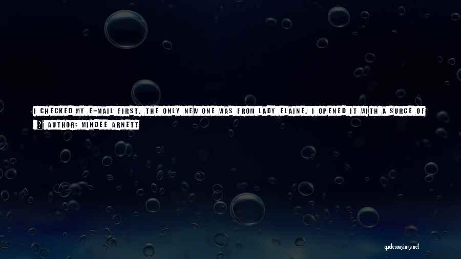 Mindee Arnett Quotes: I Checked My E-mail First. The Only New One Was From Lady Elaine. I Opened It With A Surge Of