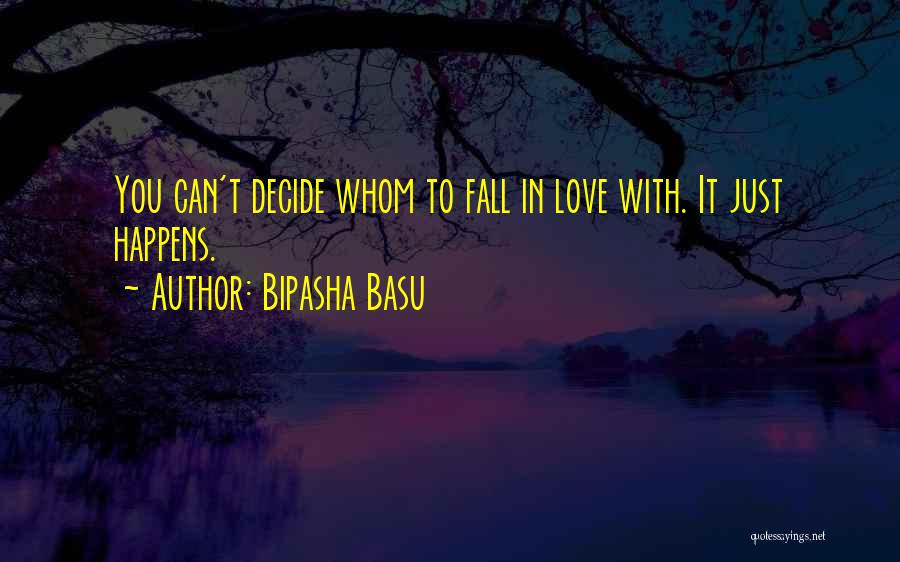 Bipasha Basu Quotes: You Can't Decide Whom To Fall In Love With. It Just Happens.