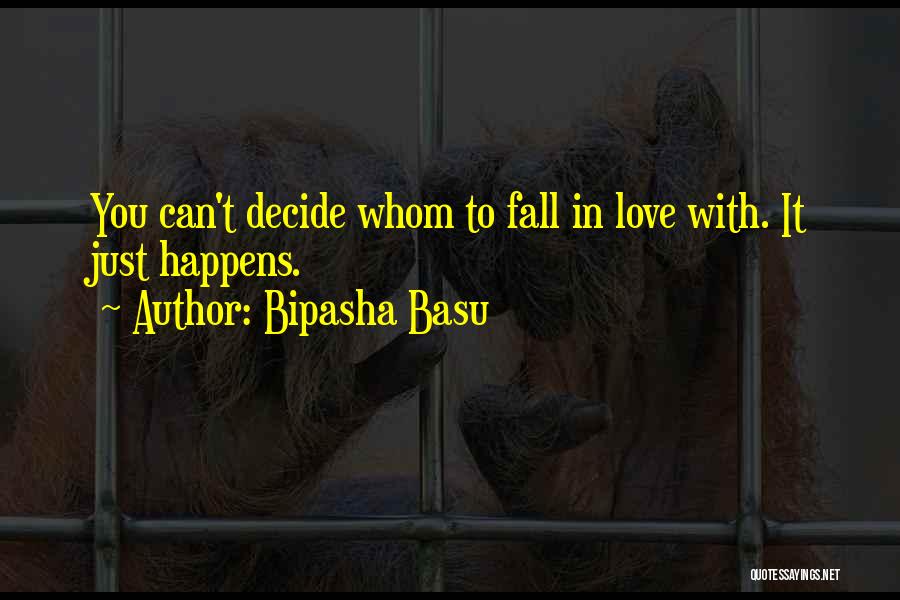 Bipasha Basu Quotes: You Can't Decide Whom To Fall In Love With. It Just Happens.