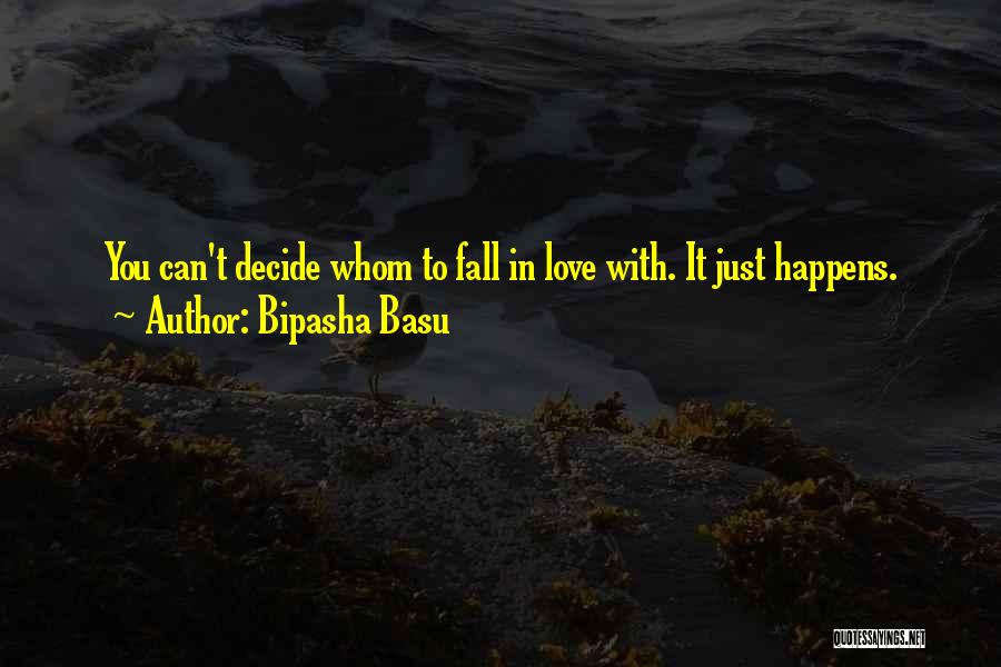 Bipasha Basu Quotes: You Can't Decide Whom To Fall In Love With. It Just Happens.