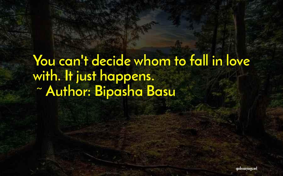 Bipasha Basu Quotes: You Can't Decide Whom To Fall In Love With. It Just Happens.