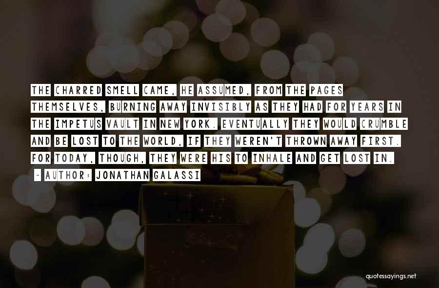 Jonathan Galassi Quotes: The Charred Smell Came, He Assumed, From The Pages Themselves, Burning Away Invisibly As They Had For Years In The