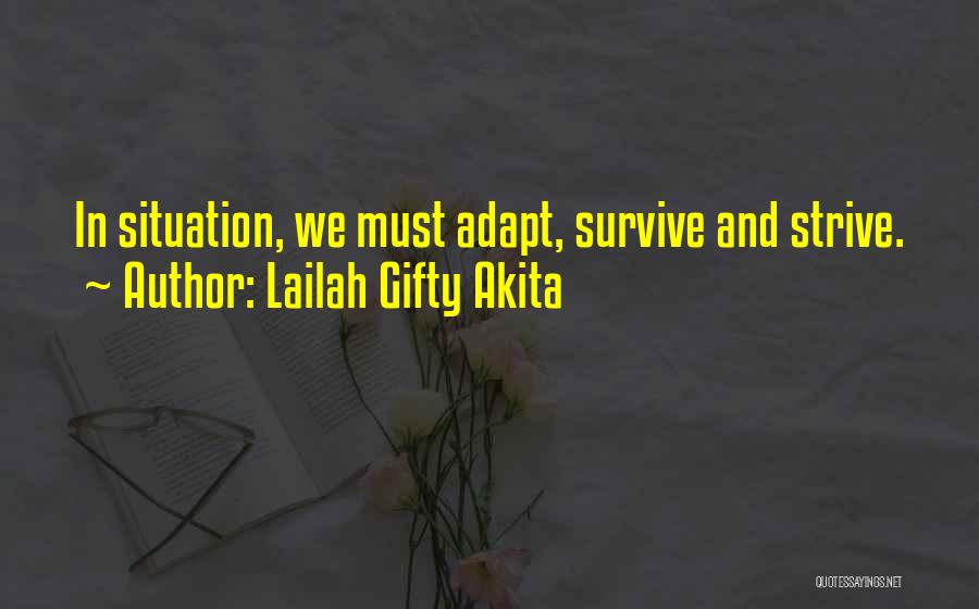 Lailah Gifty Akita Quotes: In Situation, We Must Adapt, Survive And Strive.