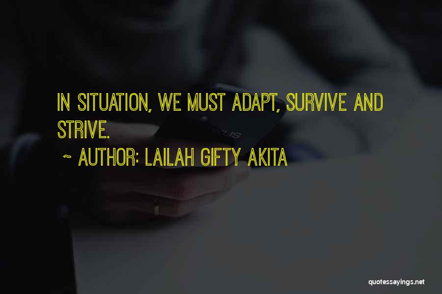 Lailah Gifty Akita Quotes: In Situation, We Must Adapt, Survive And Strive.