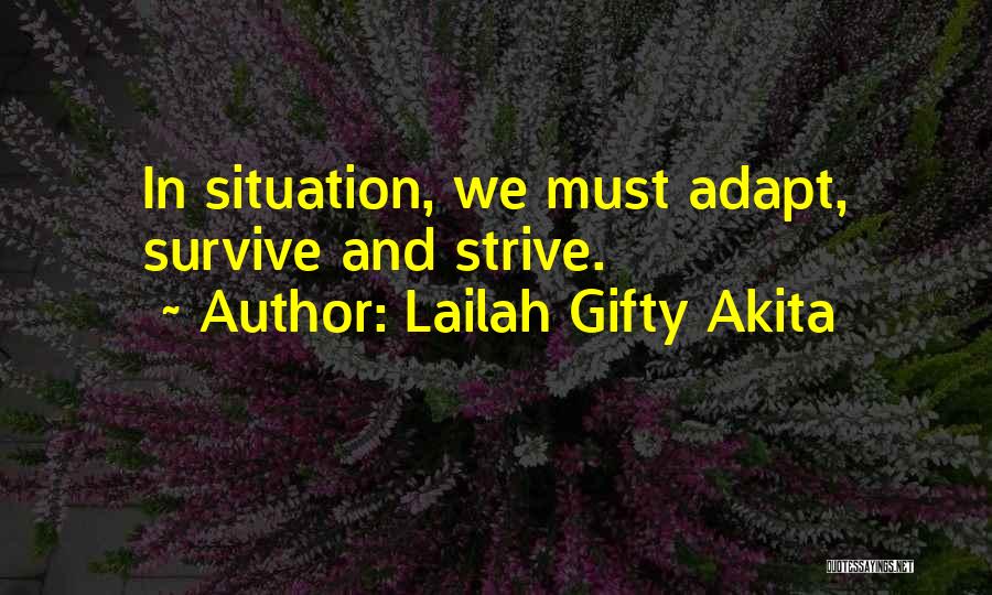 Lailah Gifty Akita Quotes: In Situation, We Must Adapt, Survive And Strive.