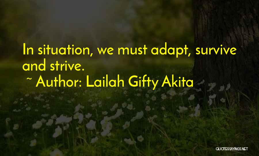 Lailah Gifty Akita Quotes: In Situation, We Must Adapt, Survive And Strive.