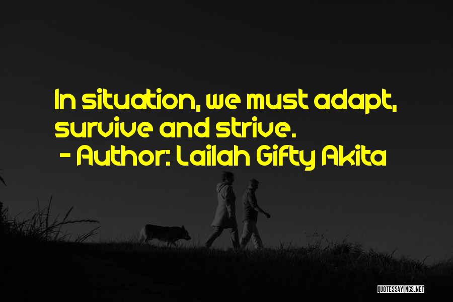 Lailah Gifty Akita Quotes: In Situation, We Must Adapt, Survive And Strive.